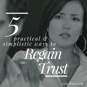 5 Practical & Simplistic Ways to Regain Trust