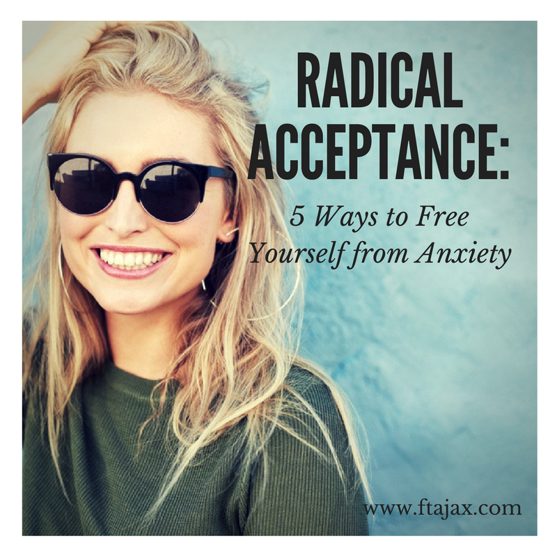 Radical Acceptance: 5 Ways to Free Yourself from Anxiety