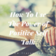 How To Use The Power of Positive Self Talk