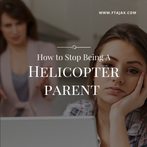 How to Stop Being a Helicopter Parent