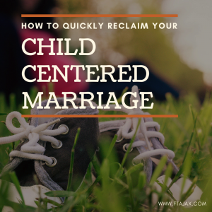 How to Quickly Reclaim Your Child-Centered Marriage