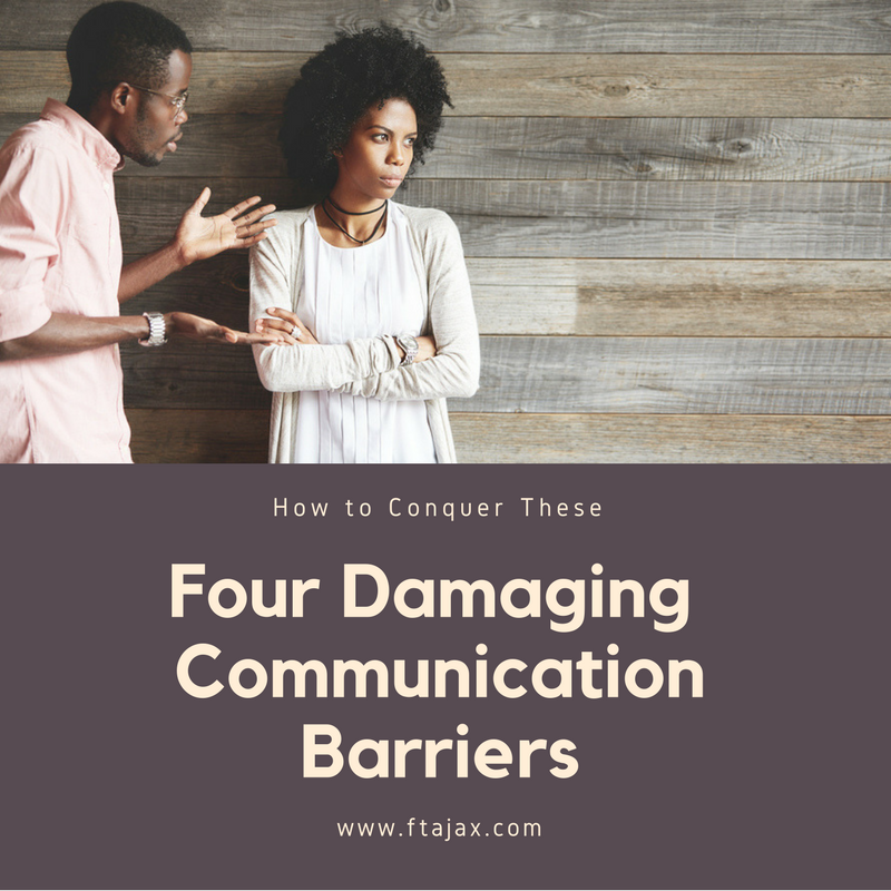 How to Conquer these 4 Damaging Communication Barriers