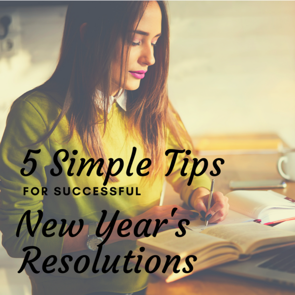 5 Simple Tips for Successful New Year's Resolutions