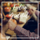 Feeling Grateful: It’s Not Just For Thanksgiving