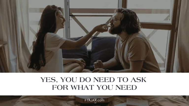 Yes, You Do Need To Ask For What You Need