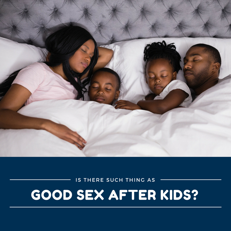 Is There Such Thing As Good Sex After Kids