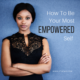 How To Be Your Most Empowered Self
