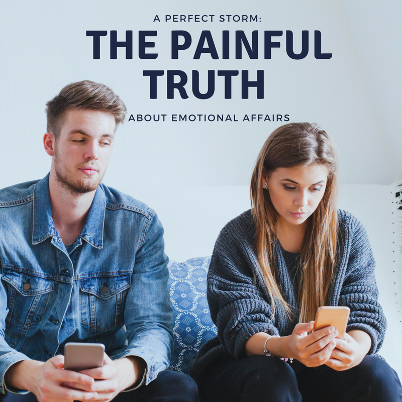 A Perfect Storm: The Painful Truth About Emotional Affairs