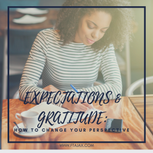 Expectations and Gratitude: How To Change your Perspective