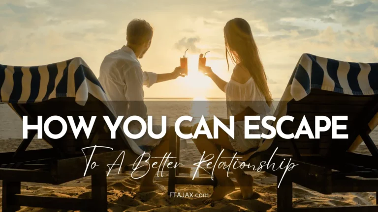 How You Can Escape To A Better Relationship