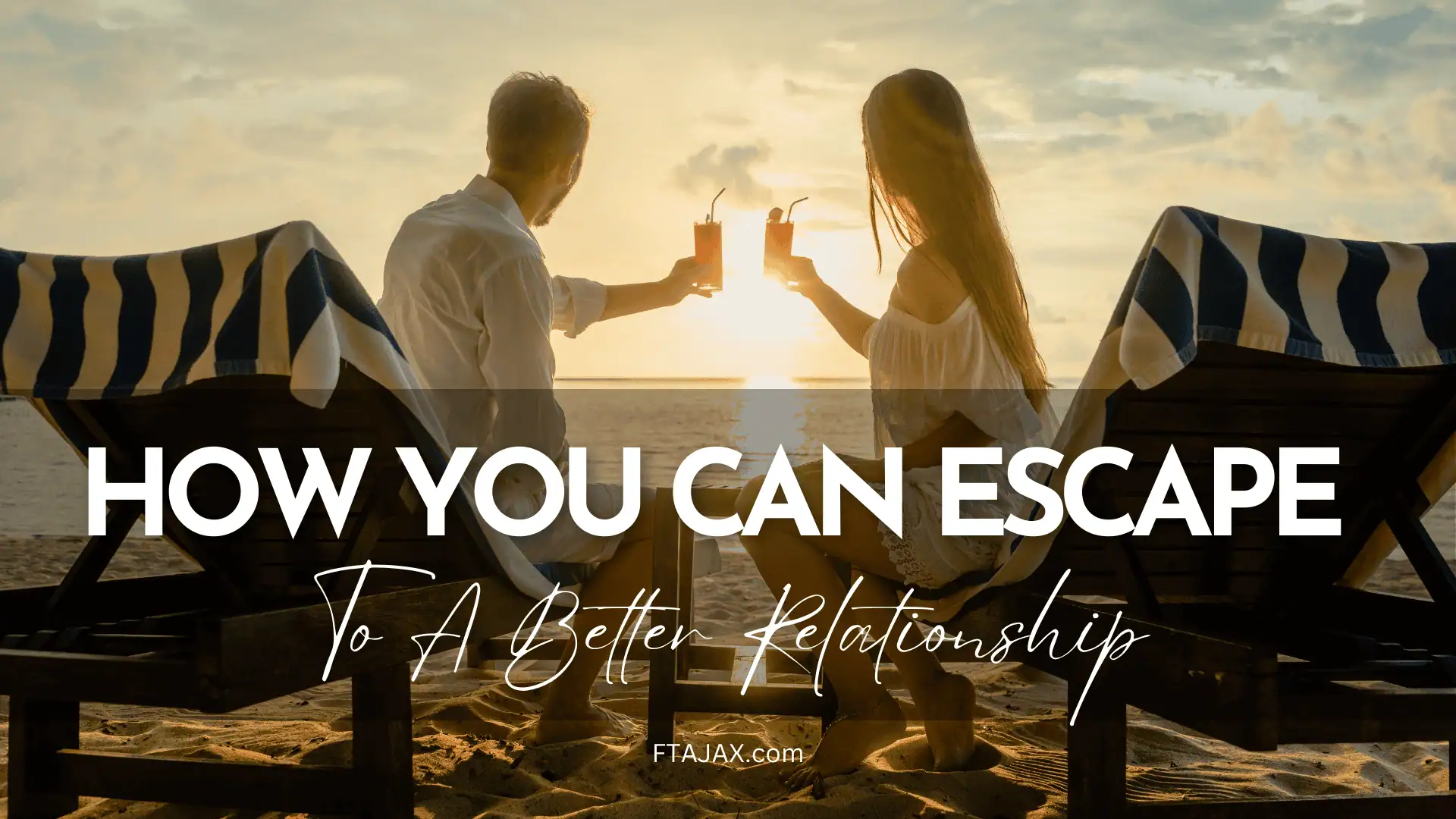 A couple clinks drinks at sunset on the beach, symbolizing an escape to a better relationship, with text overlaying the image