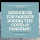 Resources for Parents During the COVID-19 Pandemic
