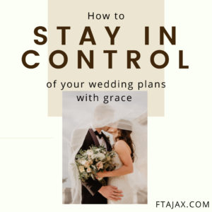 how to stay in control of your wedding plans with grace