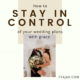 How To Stay In Control Of Your Wedding Plans With Grace