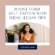 Boost Your Self-Esteem With These 4 Easy Tips