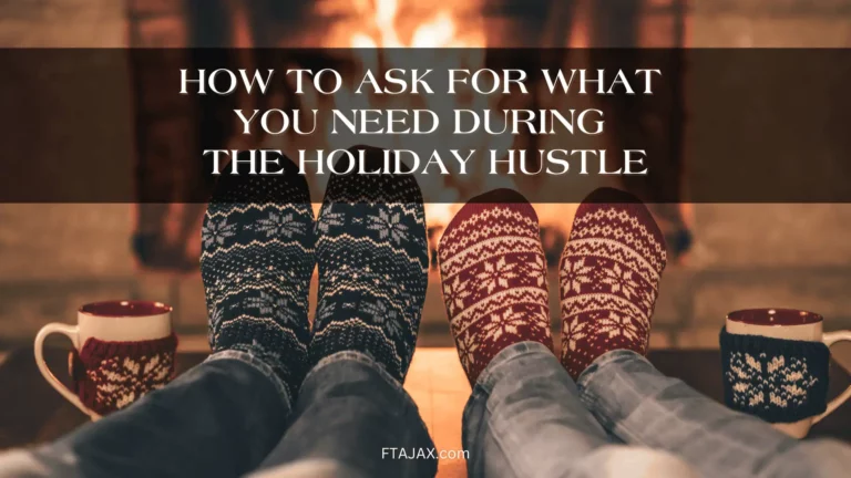 How To Ask For What You Need During The Holiday Hustle