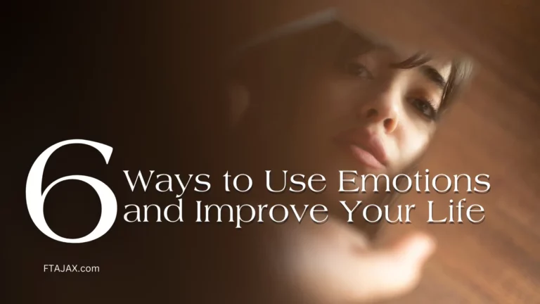 6 Ways to Use Emotions and Improve Your Life