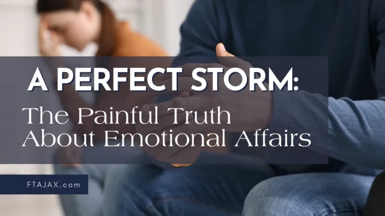 A Perfect Storm: The Painful Truth About Emotional Affairs