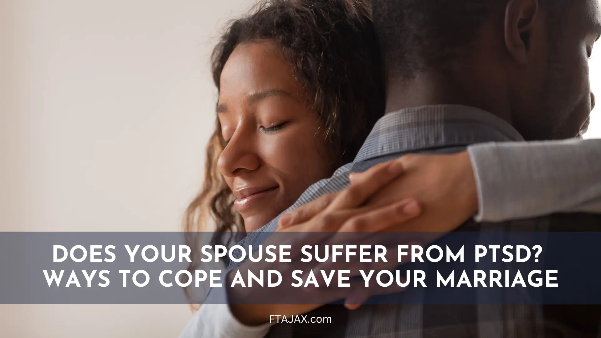 A couple embraces tenderly, with text overlay discussing PTSD in spouses and advice for coping and preserving their marriage