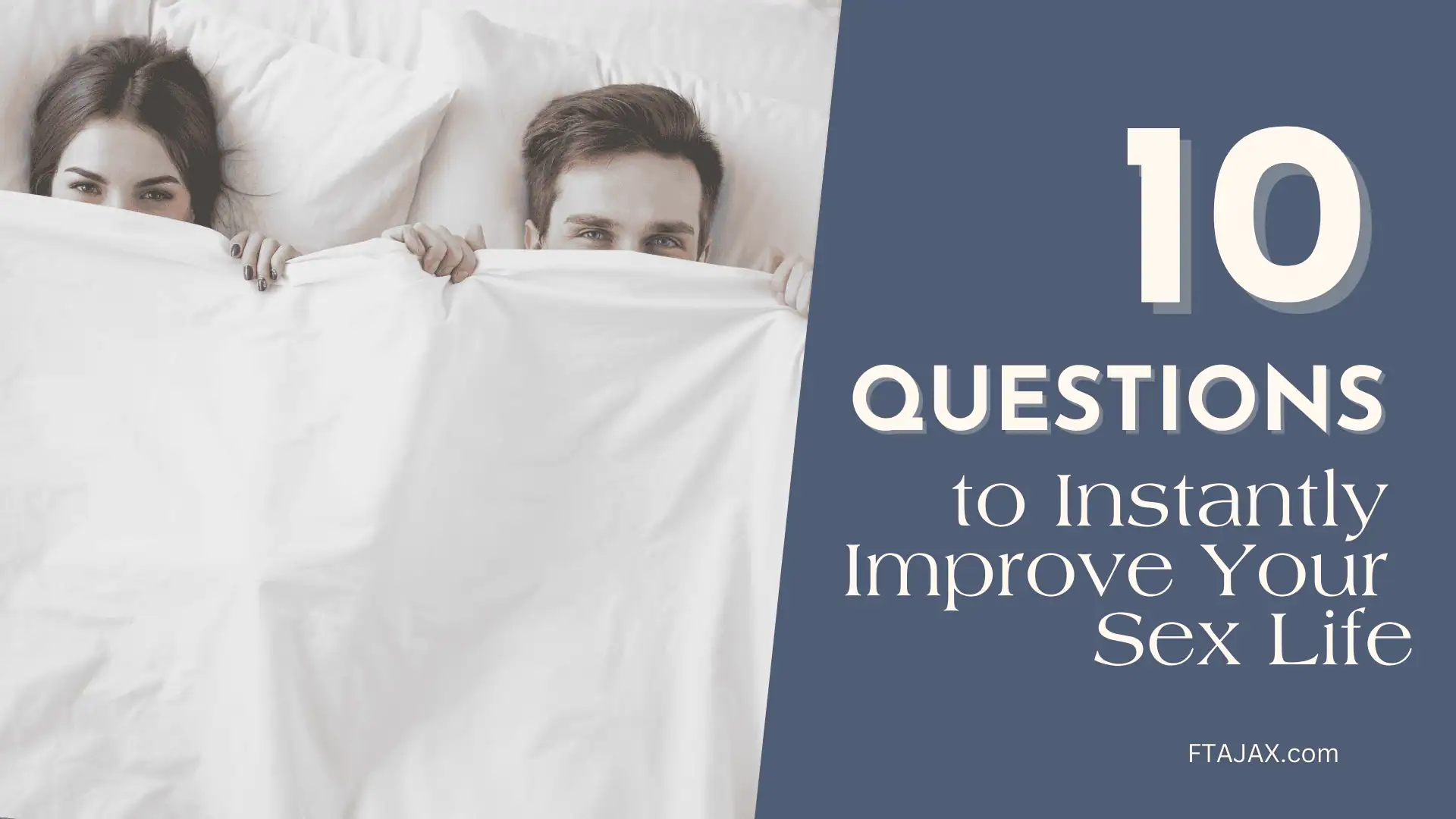 A couple peeks out from under a white blanket, with the text overlay, "10 Questions to Instantly Improve Your Sex Life."